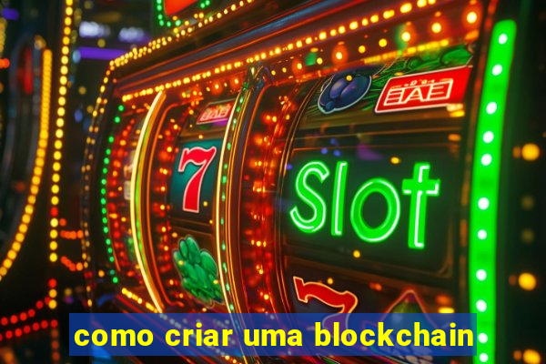 como criar uma blockchain